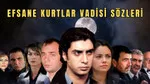 Efsane Kurtlar Vadisi sözleri! En ağır, en racon ve en güzel Kurtlar Vadisi sözleri...
