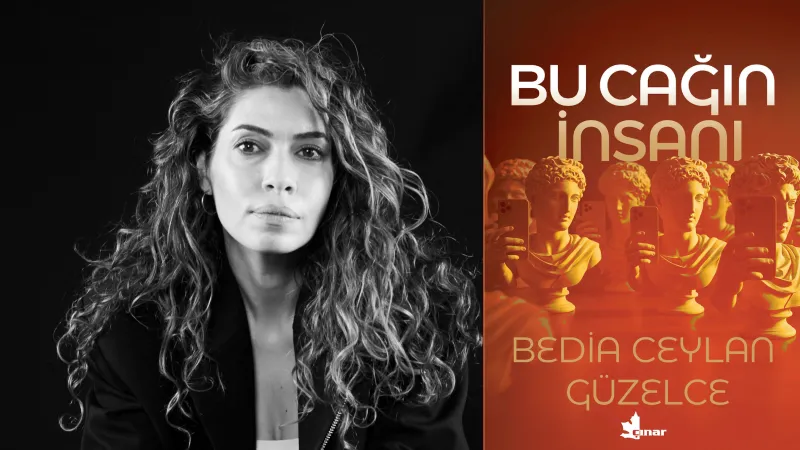 Gazeteci yazar Bedia Ceylan Güzelce'nin yeni kitabı 'Bu Çağın İnsanı' raflarda