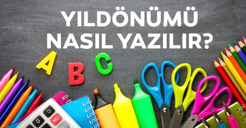Yıldönümü Nasıl Yazılır? TDK’ye Göre Yıl Dönümü Doğru Yazılışı Birleşik Mi Ayrı Mı?